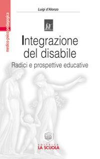 Integrazione del disabile. Radici e prospettive educative - Luigi D'Alonzo - copertina