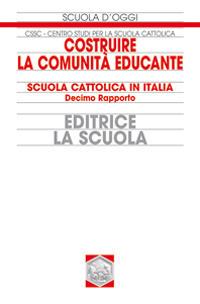 Costruire la comunità educante. Scuola cattolica in Italia. 10° rapporto - copertina