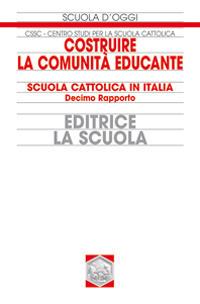 Costruire la comunità educante. Scuola cattolica in Italia. Decimo rapporto - copertina