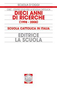 Dieci anni di ricerche (1998-2008). Scuola cattolica in Italia - Centro studi per la scuola cattolica - copertina