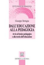 Dall'educazione alla pedagogia. Avvio al lessico pedagogico e alla teoria dell'educazione