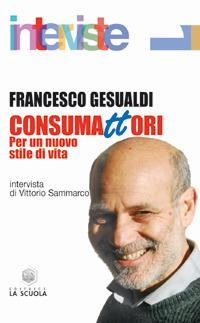 Consumattori. Per un nuovo stile di vita - Francesco Gesualdi - copertina