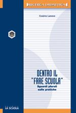 Dentro il «fare scuola». Sguardi plurali sulle pratiche