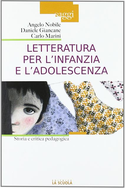 Letteratura per l'infanzia e l'adolescenza. Storia e critica pedagogica - Daniele Giancane,Angelo Nobile,Carlo Marini - copertina