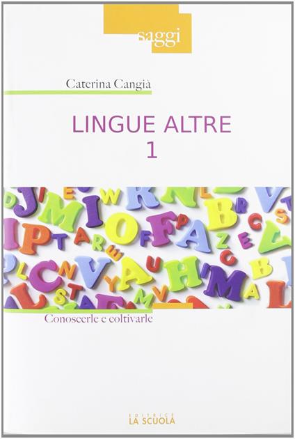 Lingue altre. Vol. 1: Insegnarle e impararle - Caterina Cangià - copertina