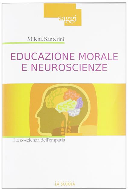 Educazione morale e neuroscienze. La coscienza dell'empatia - Milena Santerini - copertina