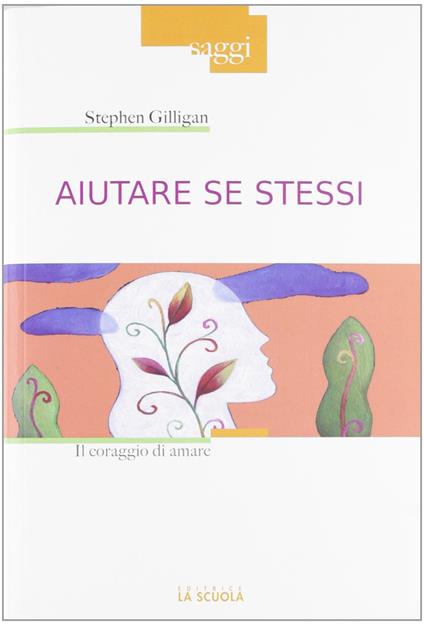 Aiutare se stessi. Il coraggio di amare - Stephen Gilligan - copertina