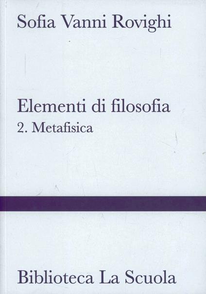 Elementi di filosofia. Vol. 2: Metafisica - Sofia Vanni Rovighi - copertina