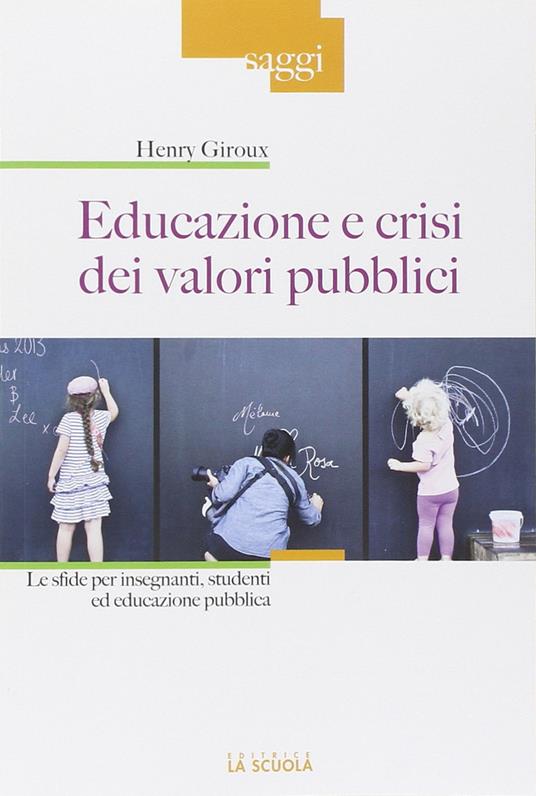 Educazione e crisi dei valori pubblici. Le sfide per insegnanti, studenti ed educazione pubblica - Henry A. Giroux - copertina