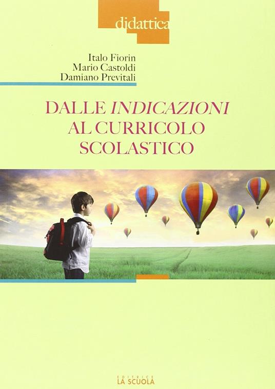 Dalle indicazioni al curricolo scolastico - Italo Fiorin,Mario Castoldi,Damiano Previtali - copertina