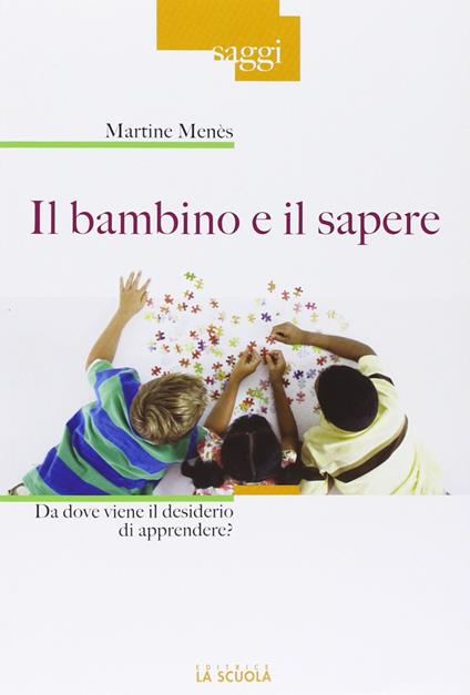 Il bambino e il sapere. Da dove viene il desiderio di apprendere? - Martine Menès - copertina