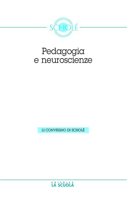 Le neuroscienze e la pedagogia. Atti del Convegno di Scholè 2012 - copertina