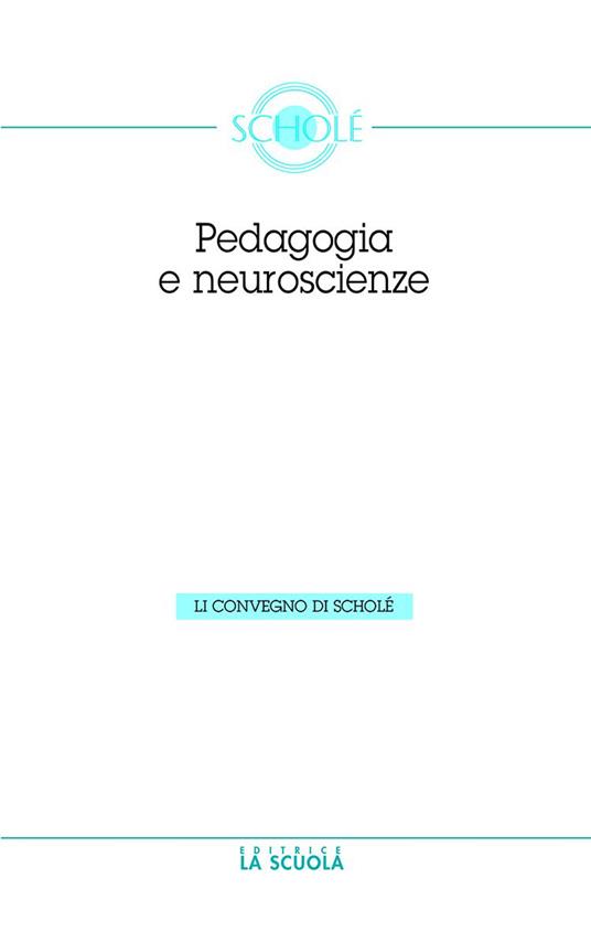 Le neuroscienze e la pedagogia. Atti del Convegno di Scholè 2012 - copertina
