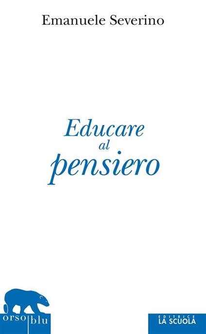Educare al pensiero - Emanuele Severino,Sara Bignotti - ebook
