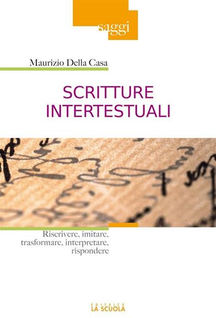 Scritture intertestuali. Riscrivere, imitare, trasformare, interpretare, rispondere - Maurizio Della Casa - ebook