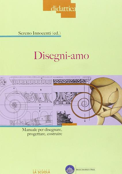 Disegni-amo. Manuale per disegnare, progettare, costruire - copertina