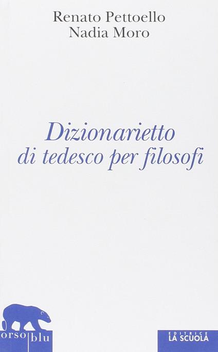 Dizionarietto di tedesco per filosofi - Renato Pettoello,Nadia Moro - copertina