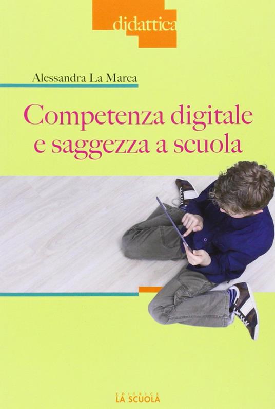 Competenza digitale e saggezza a scuola - Alessandra La Marca - copertina