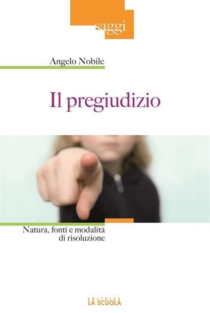 Il pregiudizio. Natura, fonti e modalità di risoluzione - Angelo Nobile - ebook
