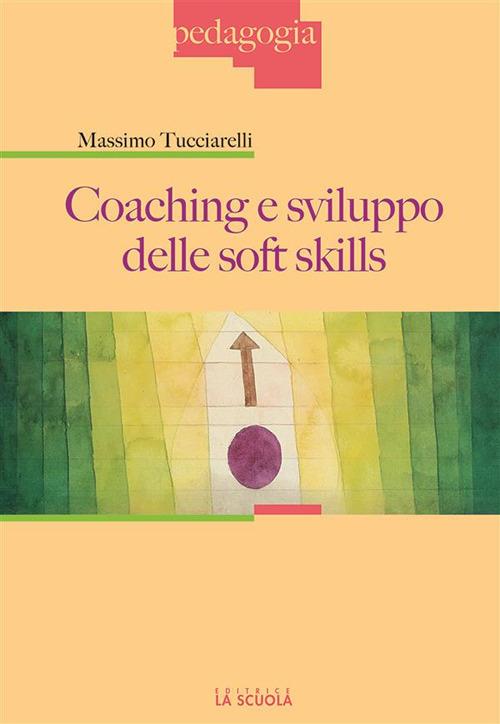 Coaching e sviluppo delle soft skills - Massimo Tucciarelli - ebook