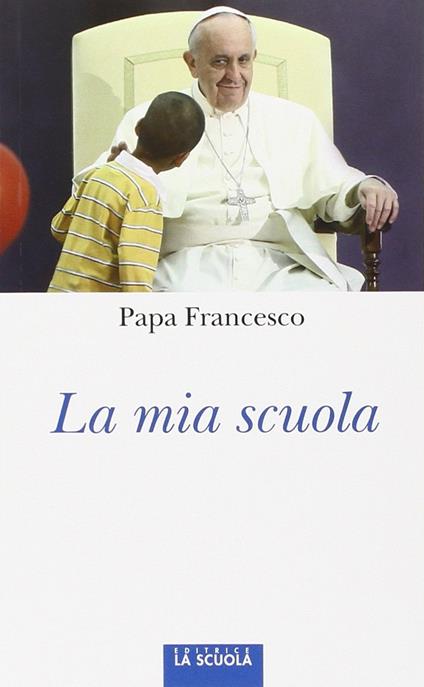 La mia scuola - Francesco (Jorge Mario Bergoglio) - copertina