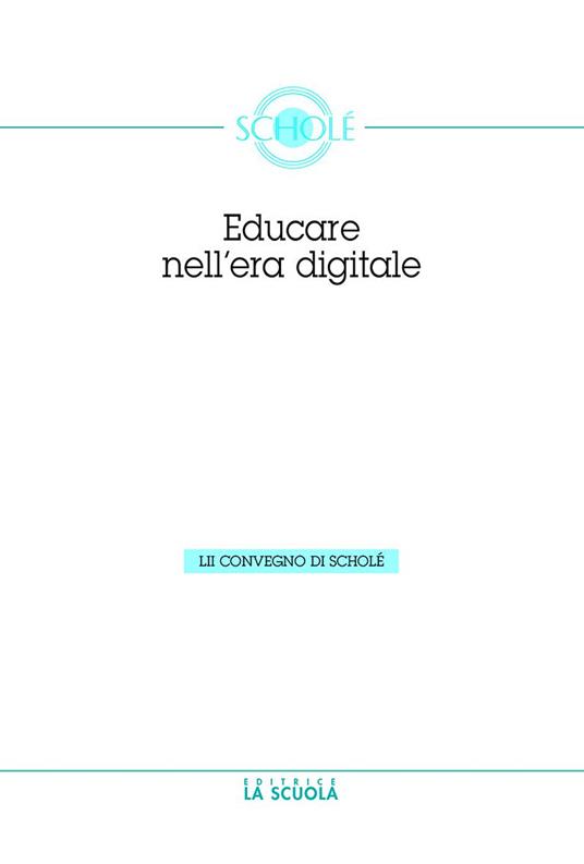 Educare nell'era digitale. Atti del Convegno di Scholé 2013 06) - Luciano Pazzaglia - copertina
