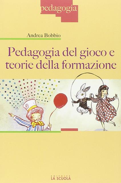 Pedagogia del gioco e teorie della formazione - Andrea Bobbio - copertina