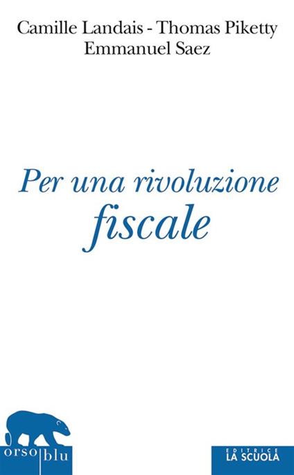 Per una rivoluzione fiscale. Un'imposta sul reddito per il XXI secolo - Camille Landas,Thomas Piketty,Emmanuel Saez - ebook