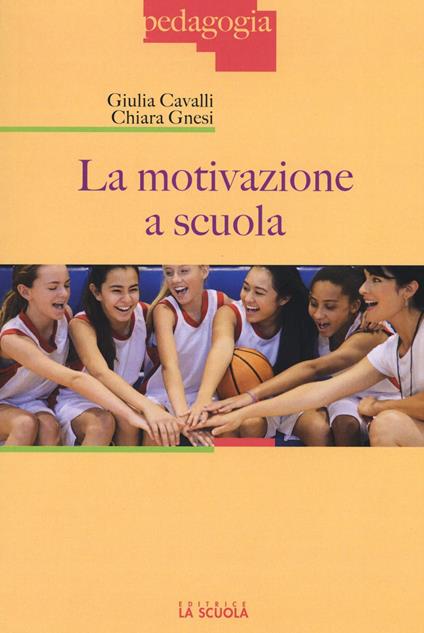 La motivazione a scuola - Giulia Cavalli,Chiara Gnesi - copertina
