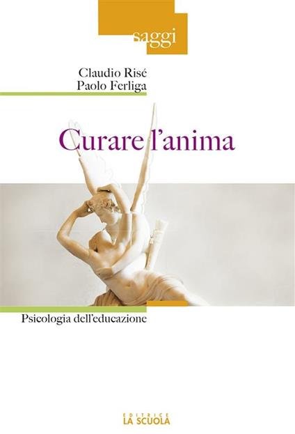 Curare l'anima. Psicologia dell'educazione - Paolo Ferliga,Claudio Risé - ebook