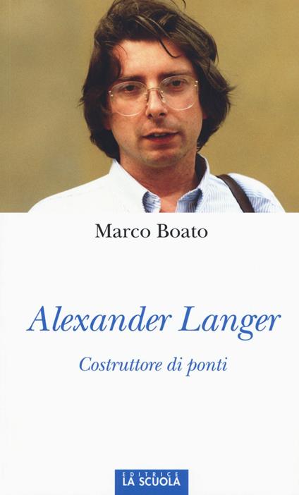 Alexander Langer. Costruttore di ponti. Ediz. illustrata - Marco Boato - copertina