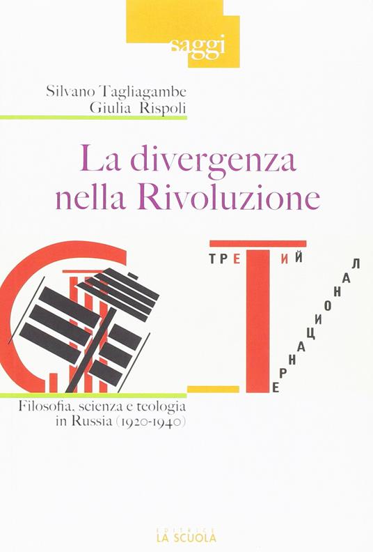 La divergenza nella rivoluzione. Filosofia, scienza e teologia in Russia (1920-1940) - Silvano Tagliagambe,Giulia Rispoli - copertina