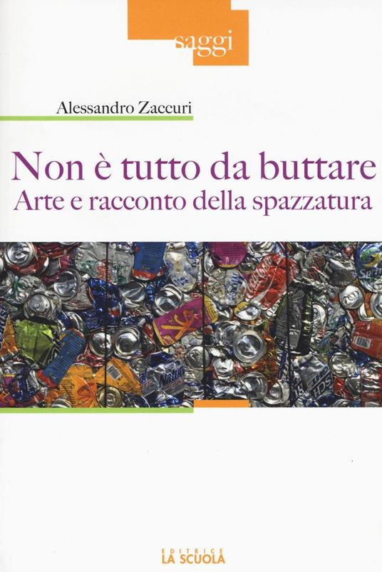 Non è tutto da buttare. Arte e racconto della spazzatura. Ediz. illustrata - Alessandro Zaccuri - copertina