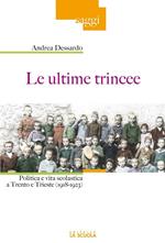 Le ultime trincee. Politica e vita scolastica a Trento e Trieste (1918-1923)