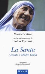 La santa. Accanto a Madre Teresa. Ediz. illustrata