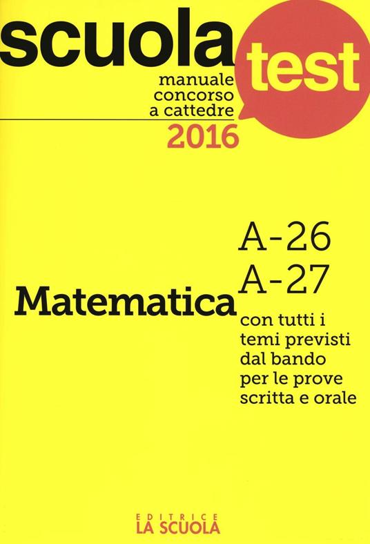Manuale concorso a cattedre 2016. Matematica A-26, A-27 - Luciano Scaglianti - copertina