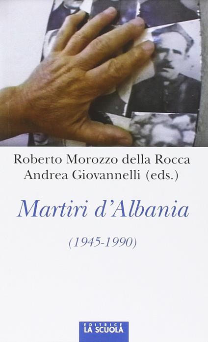 Martiri d'Albania (1945-1990) - Roberto Morozzo Della Rocca,Andrea Giovanelli - copertina