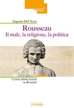 Rousseau. Il male, la religione, la politica. Con le ultime lezioni su Rosmini