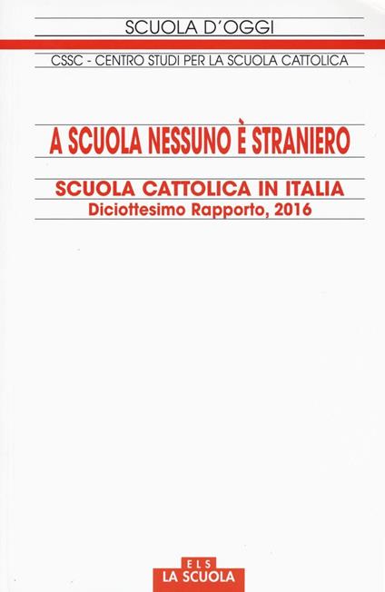 A scuola nessuno è straniero. Scuola cattolica in Italia. Diciottesimo rapporto - copertina