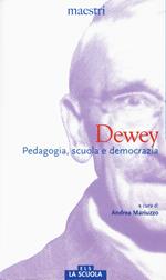 Dewey. Pedagogia, scuola e democrazia