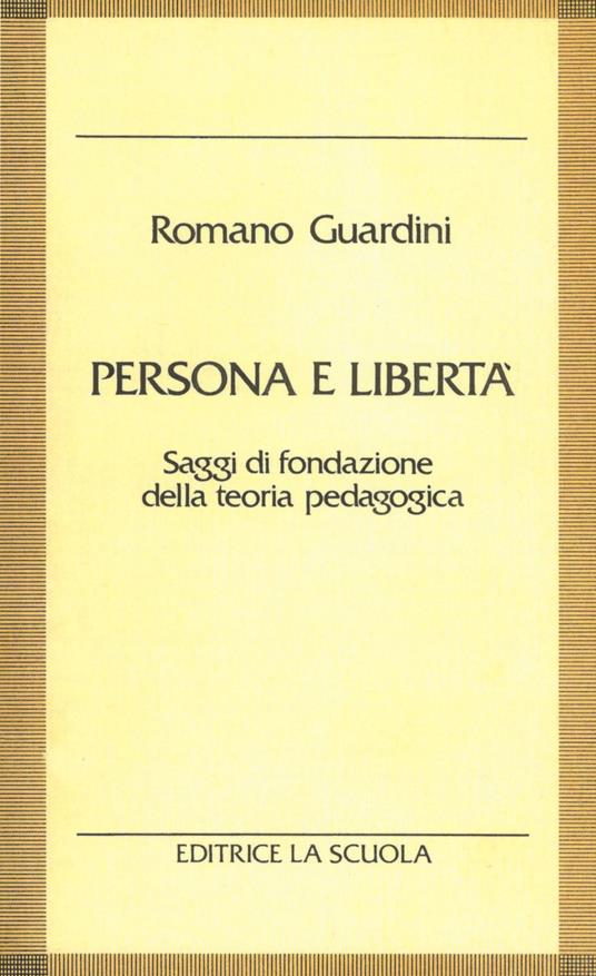 Persona e libertà. Saggi di fondazione della teoria pedagogica - Romano Guardini - copertina