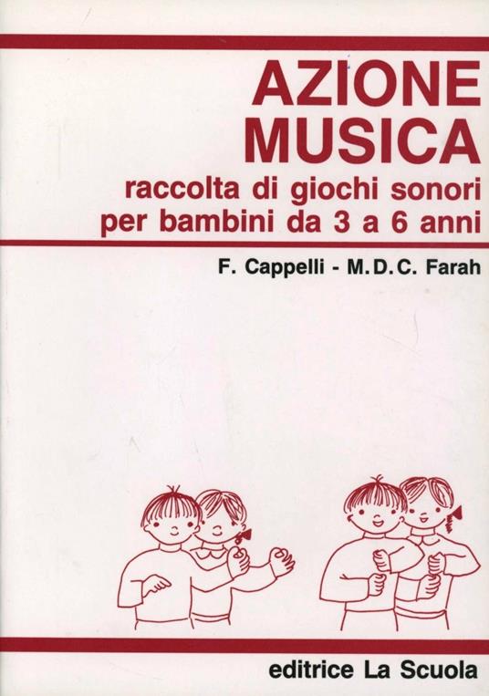 Azione musica. Raccolta di giochi sonori da 3 a 6 anni - Fiorella Cappelli,Maria Del Carmen Farah - copertina