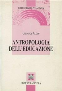 Antropologia dell'educazione - Giuseppe Acone - copertina