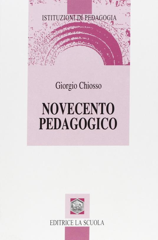 Novecento pedagogico. Profilo delle teorie educative contemporanee - Giorgio Chiosso - copertina