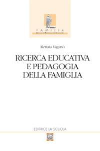 Ricerca educativa e pedagogia della famiglia - Renata Viganò - copertina