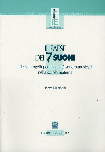 Il paese dei sette suoni. Idee e progetti per le attività sonoro-musicali nella scuola materna - Pietro Diambrini - copertina