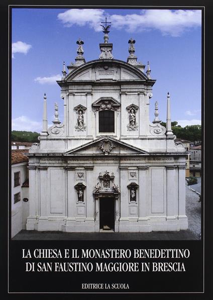 La chiesa e il Monastero benedettino di San Faustino Maggiore in Brescia - copertina