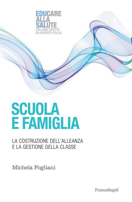 Scuola e famiglia. La costruzione dell'alleanza e la gestione della classe - Michela Fogliani - ebook