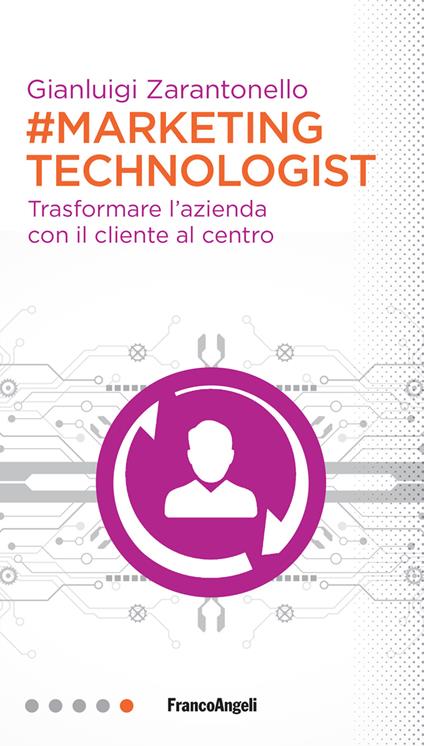 #marketing technologist. Trasformare l'azienda con il cliente al centro - Gianluigi Zarantonello - ebook