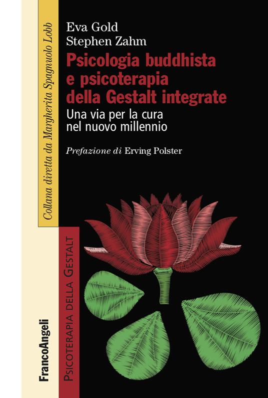 Psicologia buddhista e psicoterapia della Gestalt integrate. Una via per la cura nel nuovo millennio - Eva Gold,Stephen Zahm,Simone Trombino - ebook